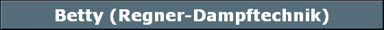Betty (Regner-Dampftechnik)